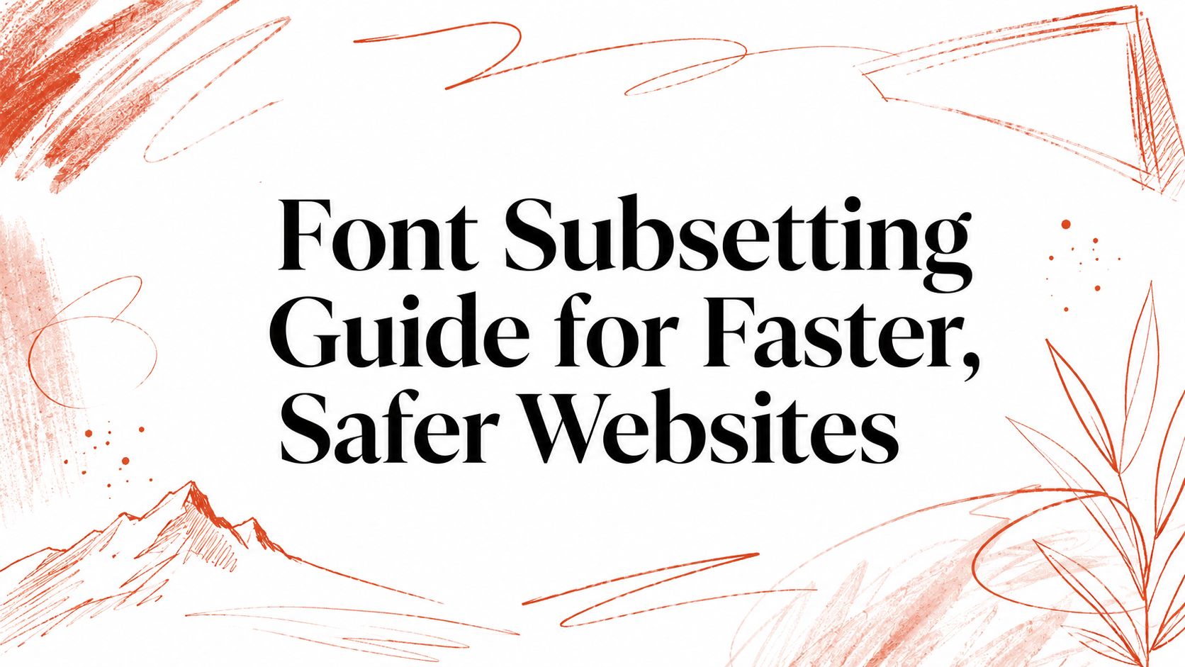 Font Subsetting Guide for Faster, Safer Websites
