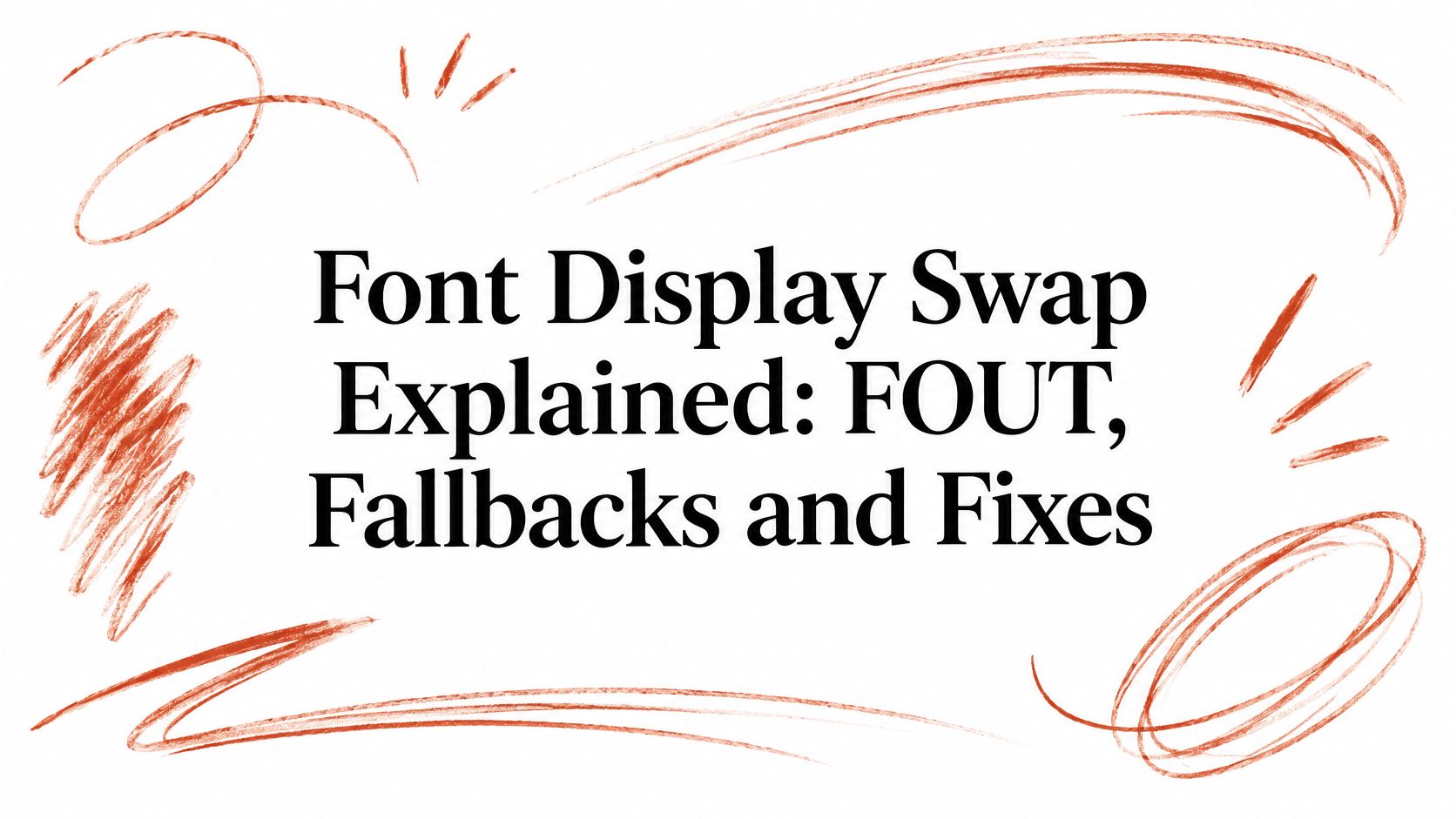 Font Display Swap Explained: FOUT, Fallbacks and Fixes