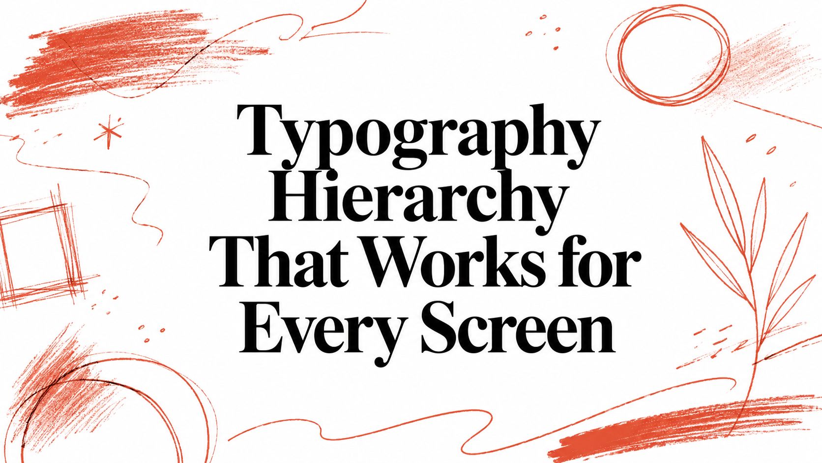 Typography Hierarchy That Works for Every Screen