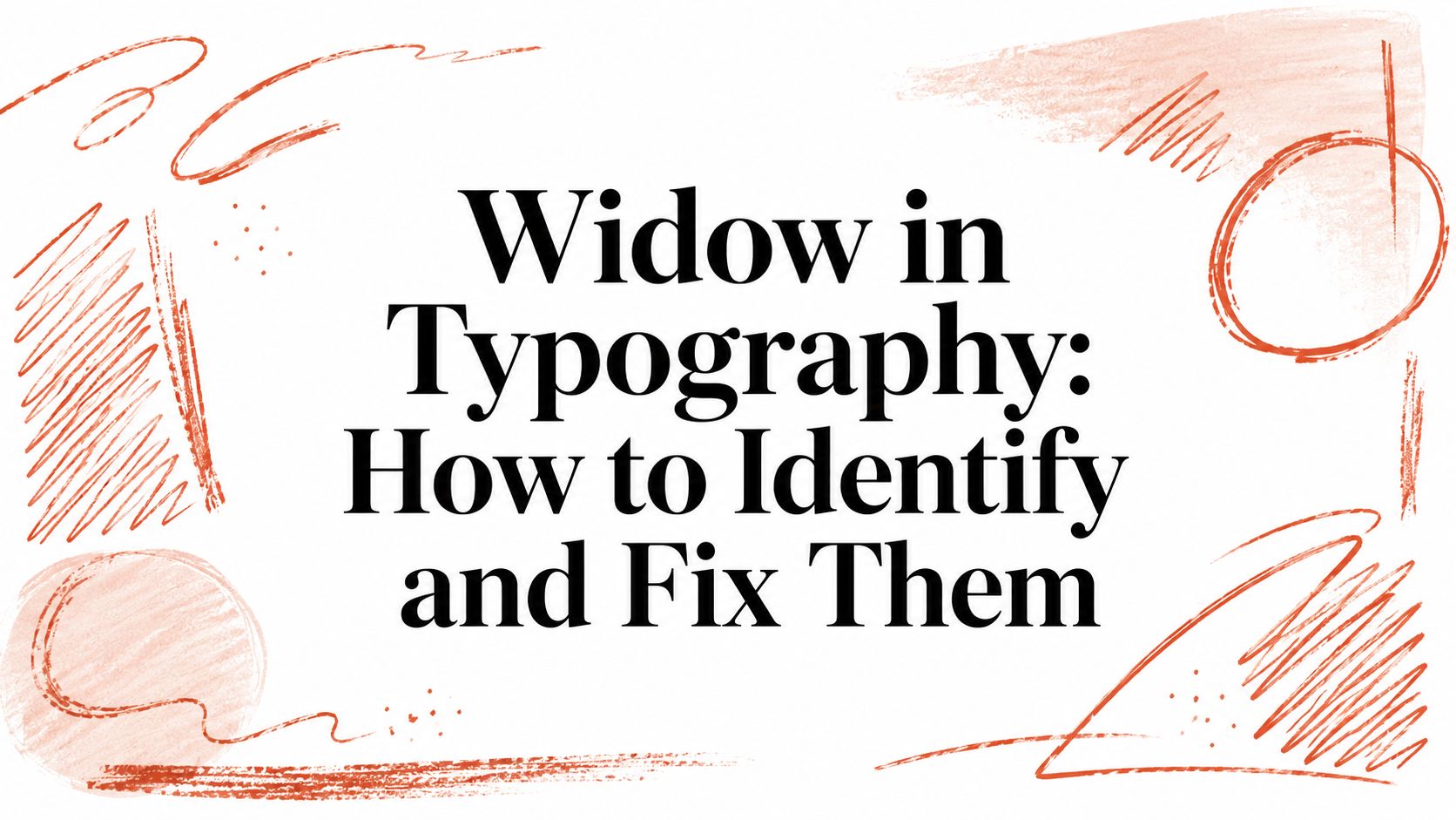 Widow in Typography: How to Identify and Fix Them