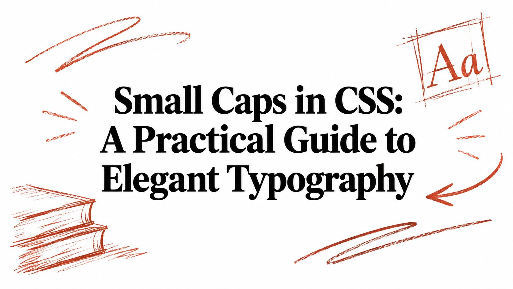 Small Caps in CSS: A Practical Guide to Elegant Typography