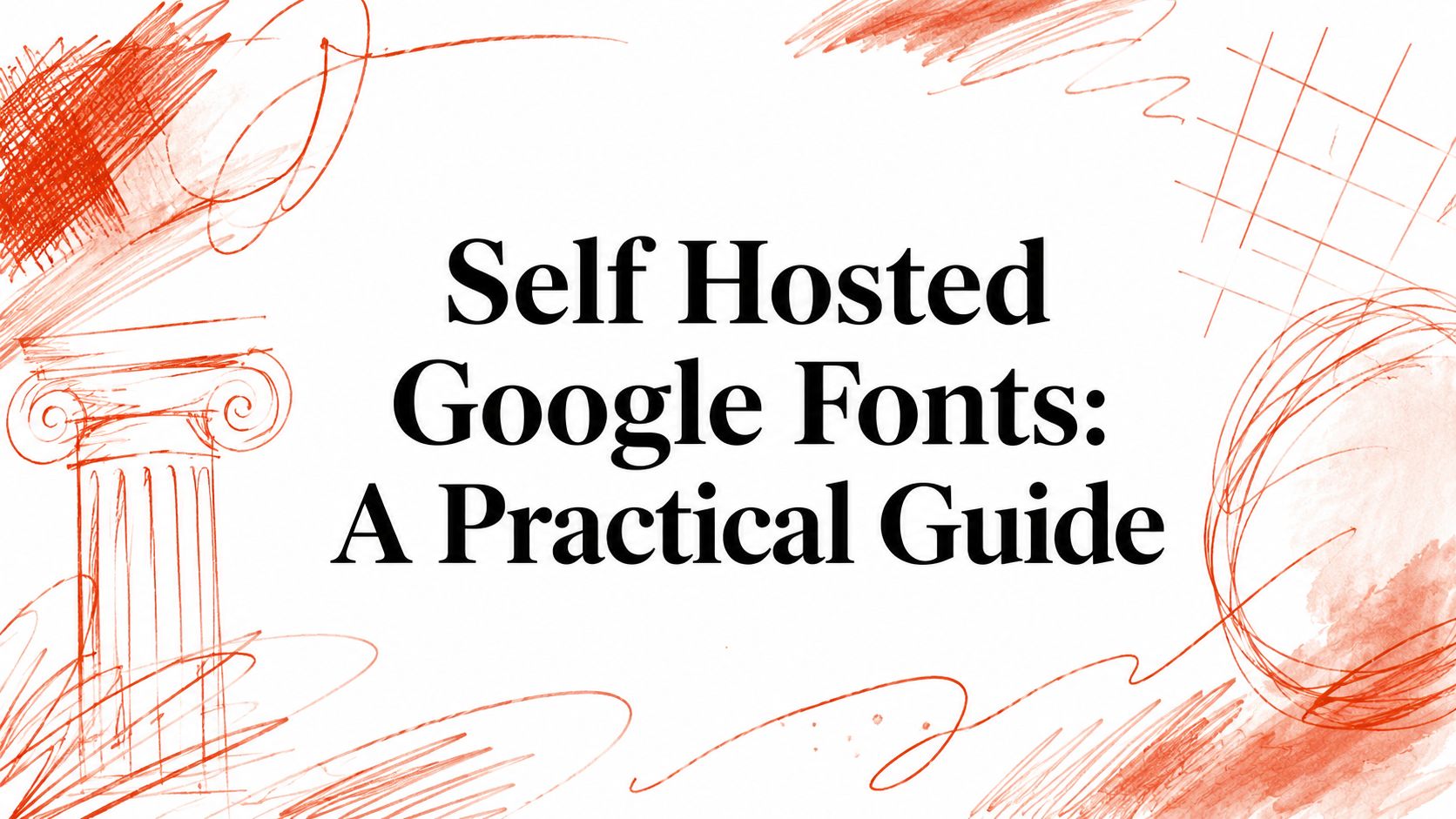 Self Hosted Google Fonts: A Practical Guide