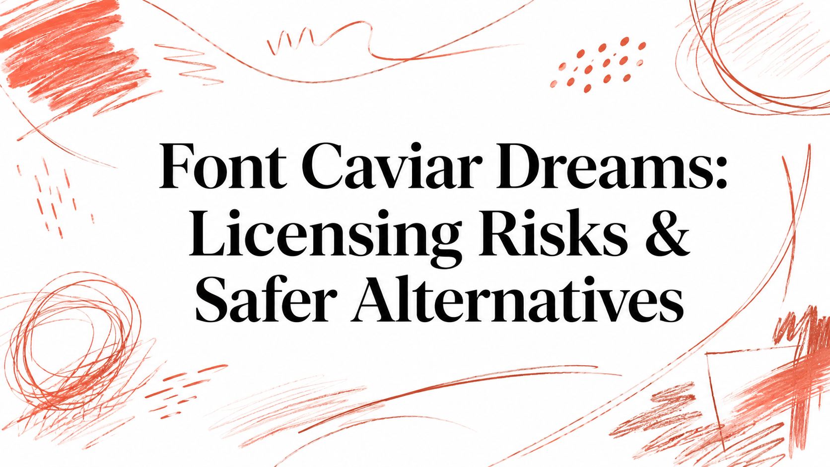 Font Caviar Dreams: Licensing Risks & Safer Alternatives