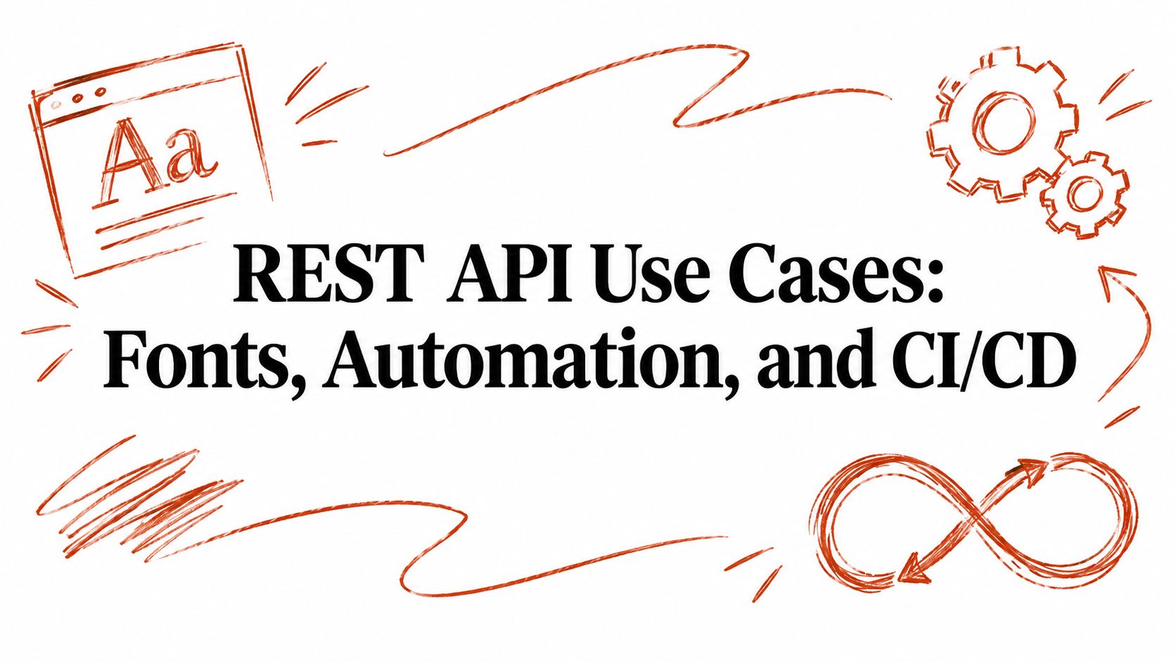 REST API Use Cases: Fonts, Automation, and CI/CD