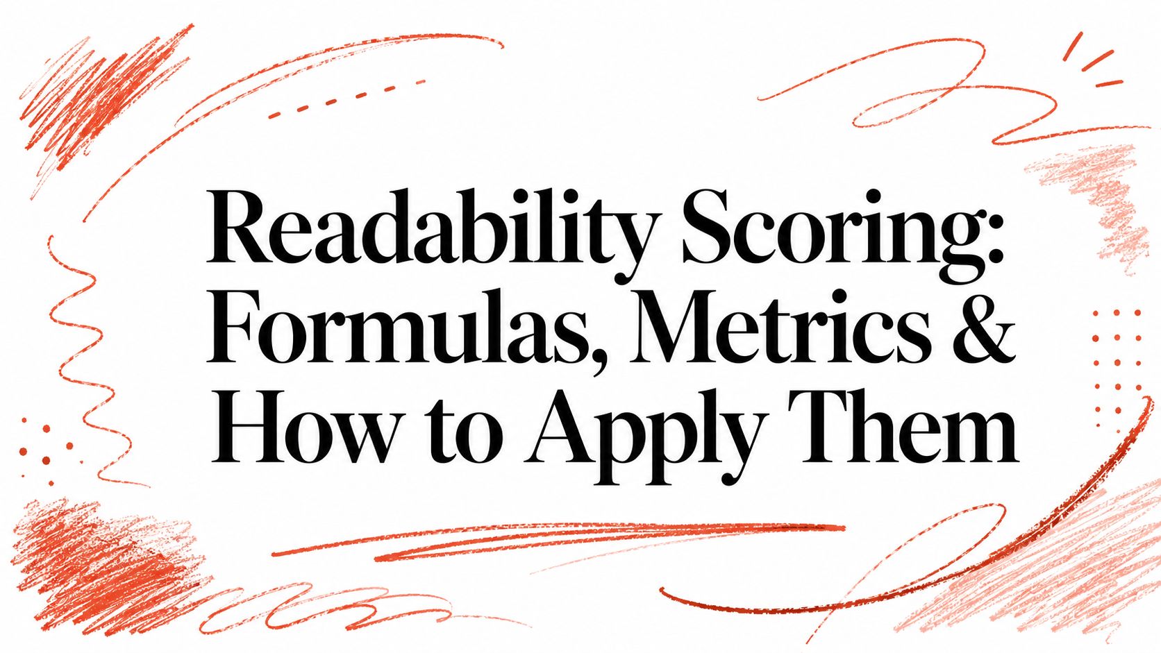 Readability Scoring: Formulas, Metrics & How to Apply Them